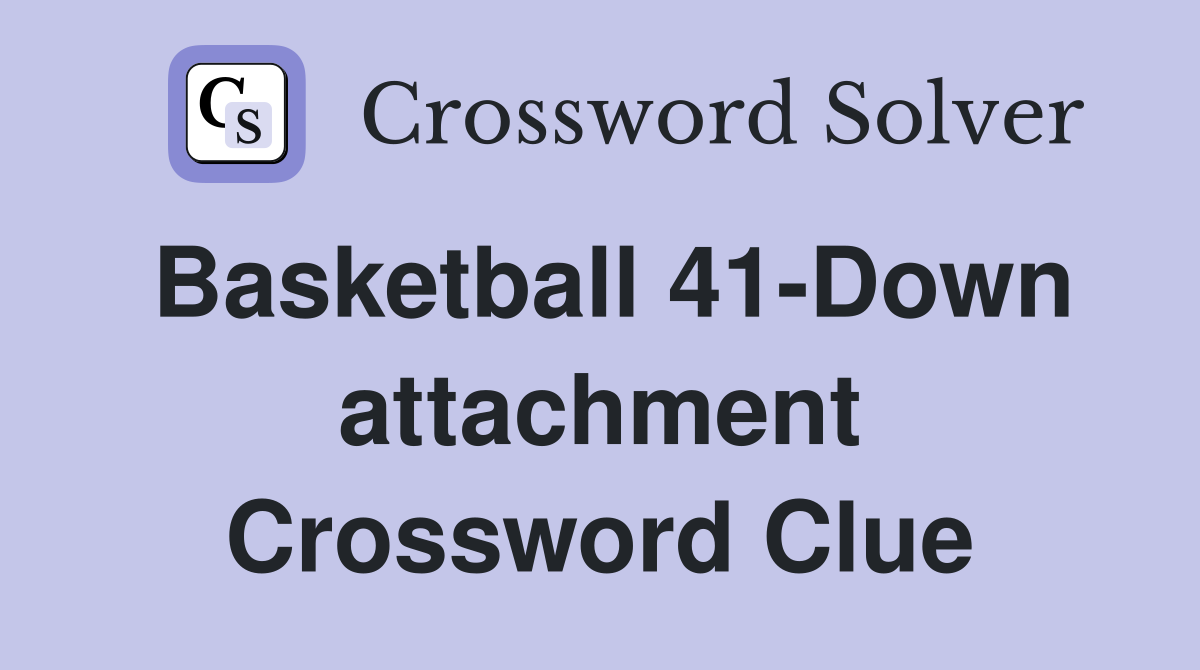 Basketball 41-Down attachment - Crossword Clue Answers - Crossword Solver